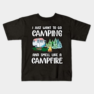 I Just Want To Go Camping And Smell Like A Campfir Kids T-Shirt